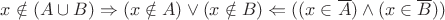 $x\notin (A\cup B)\Rightarrow(x\notin A)  \vee  (x\notin B) \Leftarrow ((x\in \overline A) \wedge (x\in\overline B))$