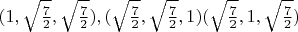 $(1, \sqrt\frac{7}{2}, \sqrt\frac{7}{2}), (\sqrt\frac{7}{2}, \sqrt\frac{7}{2}, 1) и (\sqrt\frac{7}{2}, 1, \sqrt\frac{7}{2})$