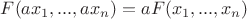 $F(ax_1,...,ax_n)=aF(x_1,...,x_n)$
