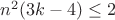 $n^2(3k-4) \le 2$