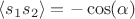 $ \langle s_1s_2 \rangle = -\cos (\alpha)$