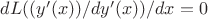 $d L((y'(x))/dy'(x))/dx=0$