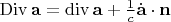 $\operatorname{Div}\mathbf a=\operatorname{div}\mathbf a+\frac 1 c \dot{\mathbf a}\cdot \mathbf n$