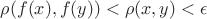 $\rho(f(x),f(y)) < \rho(x,y) < \epsilon$