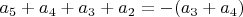 $a_5 + a_4 + a_3 +a_2 = -(a_3 + a_4)$