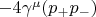 $-4\gamma^{\mu}(p_{+}p_{-})$