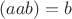 $(aab)=b$ $(aab)=b$
