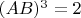 $ (AB)^3=2$