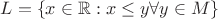 $$L=\left\{x \in \mathbb{R}: x \le y \forall y \in M\right\} $$