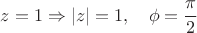 $z=1 \Rightarrow \lvert z \rvert =1, \quad \phi = \cfrac{\pi}{2}$