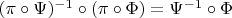 $(\pi \circ \Psi)^{-1} \circ (\pi \circ \Phi)= \Psi^{-1} \circ \Phi$