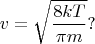 $$v=\sqrt{\frac{8kT}{\pi m}}?$$