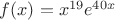 $f(x) = x^{19}e^{40x}$