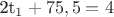 2t_1+75,5=4