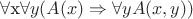 \forall $x\forall y(A(x)\Rightarrow \forall yA(x,y))$