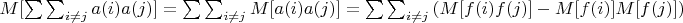 $M[\sum \sum _{i \not=  j }{a(i)a(j)}]=\sum \sum _{i \not=  j }M[{a(i)a(j)}] =\sum \sum _{i \not=  j }{(M[f(i)f(j)]-M[f(i)]M[f(j)])}$