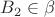 $B_2  \in \beta $