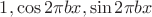 $1, \cos 2\pi bx, \sin 2\pi bx$