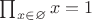 $\prod_{x\in\varnothing}x=1$