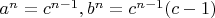 $a^n=c^{n-1}, b^n=c^{n-1}(c-1)$