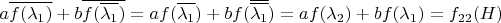 $a \overline{f(\lambda_1)} + b \overline{f(\overline{\lambda_1})} = a f(\overline{\lambda_1}) + b f(\overline{\overline{\lambda_1}}) = a f(\lambda_2) + b f(\lambda_1) = f_{22}(H)$