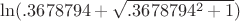 $\ln(.3678794 + \sqrt{.3678794^2+1})$