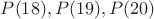 $P(18),P(19),P(20)$