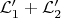 $\mathcal{L}_1' + \mathcal{L}_2'$