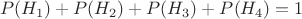 $$P(H_1) + P(H_2) + P(H_3) + P(H_4) = 1$$