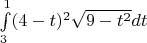 $ \int\limits_{3}^{1} (4-t)^2 \sqrt{9-t^2} dt$