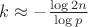 $k \approx -\frac {\log 2n}{\log p}$