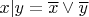 $x| y =\overline{x}\vee \overline{y}$