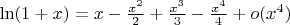 $\ln(1+x)=x-\frac { { x }^{ 2 } }{ 2 } +\frac { { x }^{ 3 } }{ 3 } -\frac { { x }^{ 4 } }{ 4 } +o({ x }^{ 4 })$