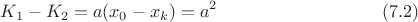 $$K_{1}-K_{2}=a(x_{0}-x_{k})=a^{2}\eqno(7.2)$$