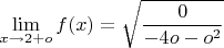 $$\lim\limits_{x\to 2+o}f(x)=\sqrt{\dfrac{0}{-4o-o^2}$