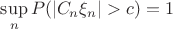 $\sup\limits_{n} P(|C_n\xi_n|>c) =1$