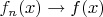 $f_n(x) \to f(x)$