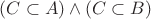 $(C\subset A)\wedge(C\subset B)$