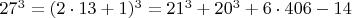 $  27^3 =  (2\cdot 13+1)^3  =  21^3 +    20^3 + 6\cdot 406 - 14  $