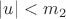 $\lvert u \rvert<m_2$