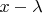 $x-\lambda$