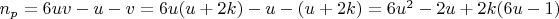 $ n_{p} = 6uv - u - v
= 6u(u + 2k) - u - (u + 2k) = 6u^{2} - 2u + 2k(6u - 1) $