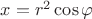 $x=r^2 \cos \varphi $