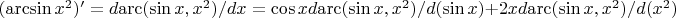 $(\arcsin x^2)' = d \mathrm{arc}(\sin x, x^2) / dx = \cos x d \mathrm{arc}(\sin x, x^2) / d(\sin x) + 2x d \mathrm{arc}(\sin x, x^2) / d(x^2) $