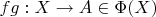 $fg:X\to A \in \Phi(X)$