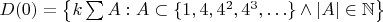 $D(0) = \left\{k\sum A : A\subset\{1,4,4^2,4^3,\ldots\} \wedge |A|\in\mathbb N \right\}$