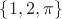 $\{1,2,\pi\}$