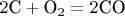 $2\hbox{C} + \hbox{O_2} = 2\hbox{CO}$