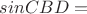 $sinCBD= $