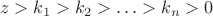 $$ z > k_1 > k_2 > \hdots > k_n > 0 $$